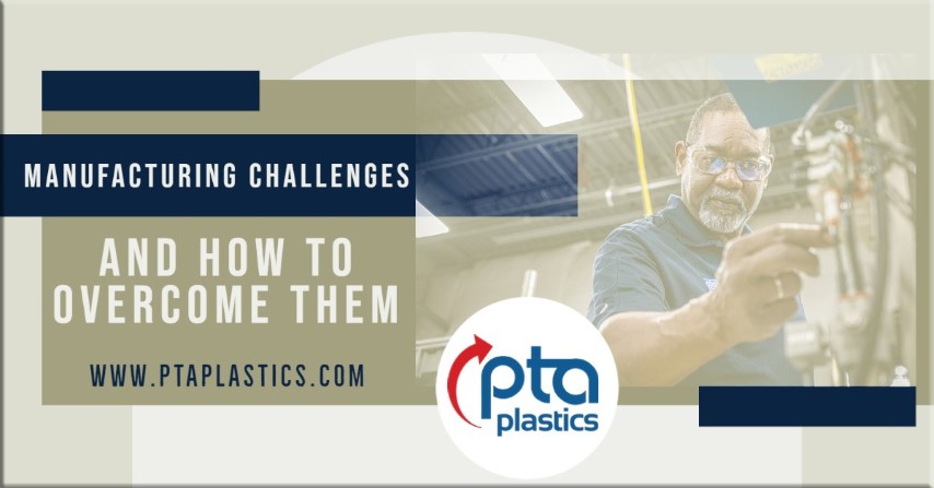 Manufacturing Challenges and How to Overcome Them